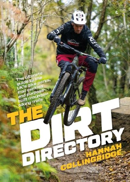 The Dirt Directory: The ultimate guide to the UKs bike parks, trail centres and purpose-built mountain biking trails