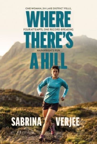Where Theres a Hill: One woman, 214 Lake District fells, four attempts, one record-breaking Wainwrights run