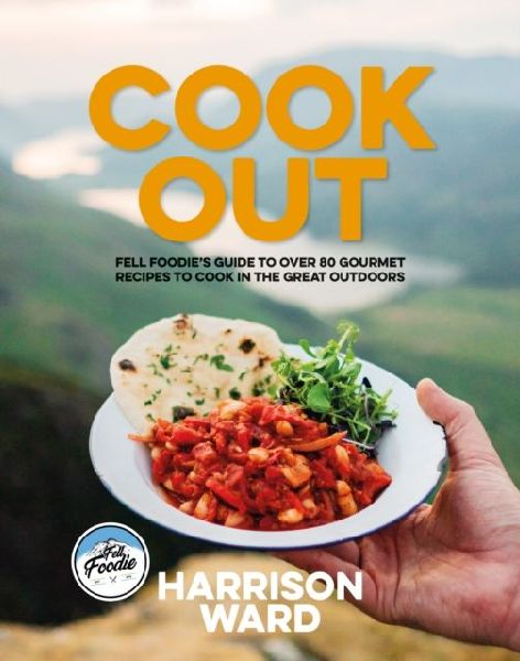 Cook Out: Fell Foodies guide to over 80 gourmet recipes to cook in the great outdoors