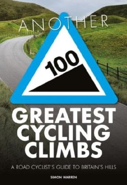 Another 100 Greatest Cycling Climbs: A road cyclists guide to Britains hills