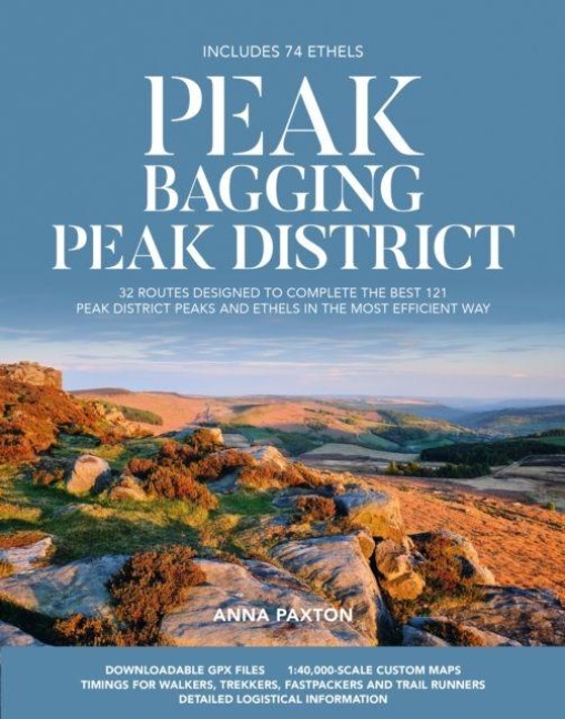 Peak Bagging: Peak District: 32 routes designed to complete the best 121 Peak District peaks and Ethels in the most efficient way