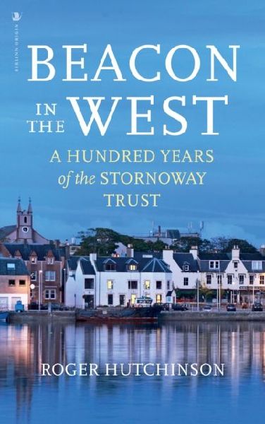 Beacon in the West: A Hundred Years of the Stornoway Trust