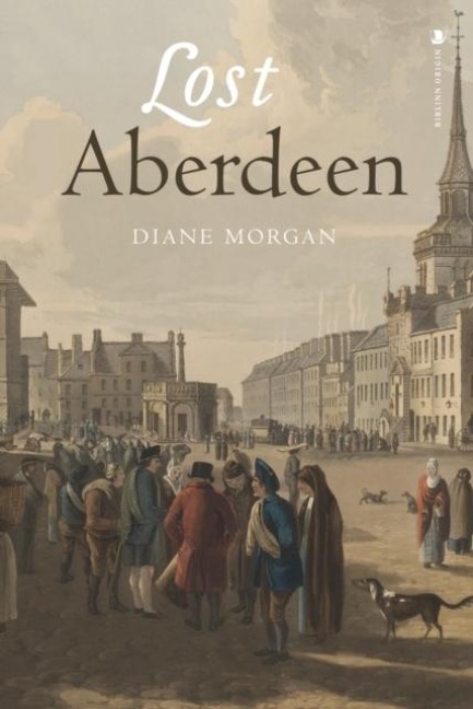 Lost Aberdeen: Aberdeens Lost Architectural Heritage