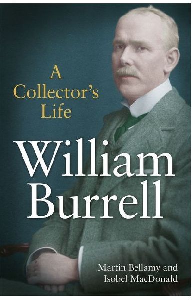 William Burrell: A Collectors Life