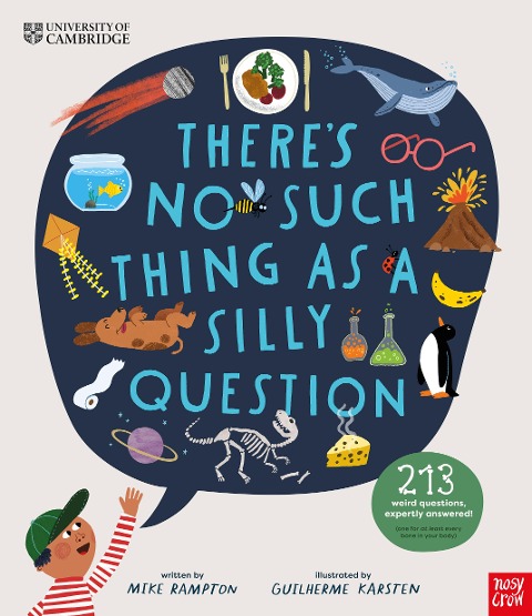 University of Cambridge: Theres No Such Thing as a Silly Question: 213 Weird Questions, Expertly Answered!