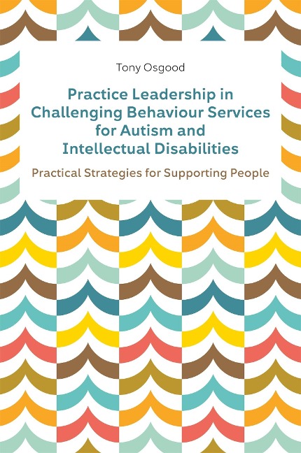 Practice Leadership in Challenging Behaviour Services for Autism and Intellectual Disabilities: Practical Strategies for Supporting People