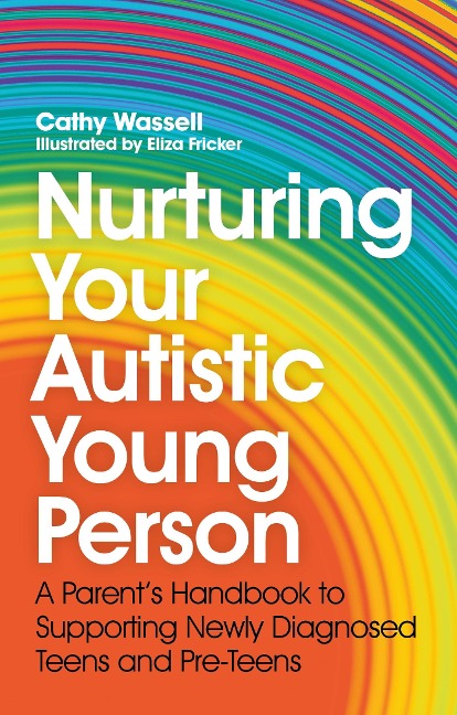 Nurturing Your Autistic Young Person: A Parents Handbook to Supporting Newly Diagnosed Teens and Pre-Teens