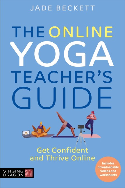 The Online Yoga Teachers Guide: Get Confident and Thrive Online
