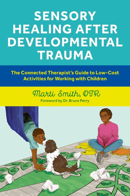 Sensory Healing after Developmental Trauma: The Connected Therapists Guide to Low-Cost Activities for Working with Children