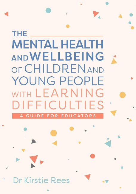 The Mental Health and Wellbeing of Children and Young People with Learning Difficulties: A Guide for Educators