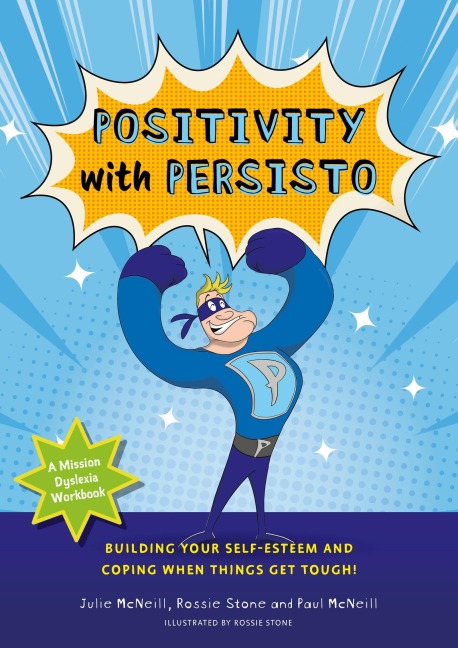 Mission Dyslexia: Positivity with Persisto: Building Your Self-Esteem and Coping When Things Get Tough!