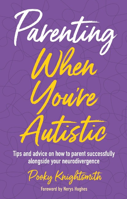 Parenting When You're Autistic: Tips and Advice on How to Parent Successfully Alongside Your Neurodivergence