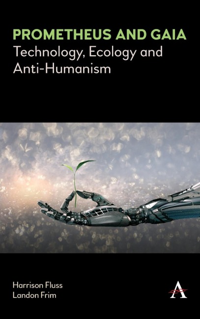 Prometheus and Gaia: Technology, Ecology and Anti-Humanism