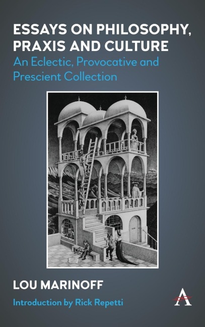 Essays on Philosophy, Praxis and Culture: An Eclectic, Provocative and Prescient Collection