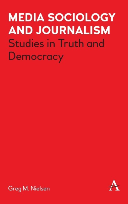 Media Sociology and Journalism: Studies in Truth and Democracy