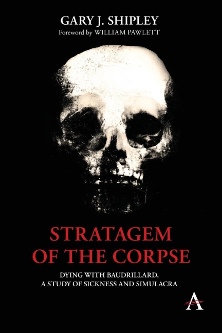 Stratagem of the Corpse: Dying with Baudrillard, a Study of Sickness and Simulacra