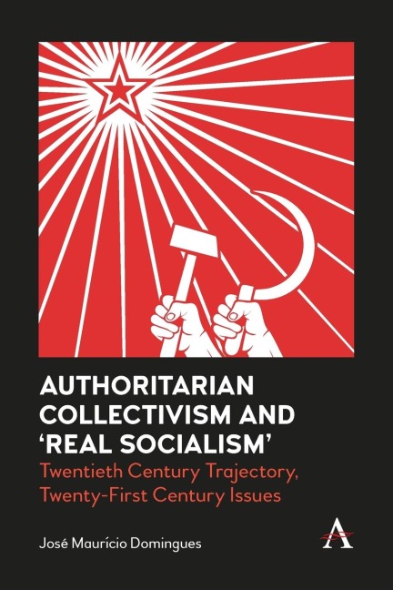 Authoritarian Collectivism and Real Socialism: Twentieth Century Trajectory, Twenty-First Century Issues