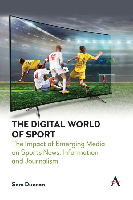 The Digital World of Sport: The Impact of Emerging Media on Sports News, Information and Journalism