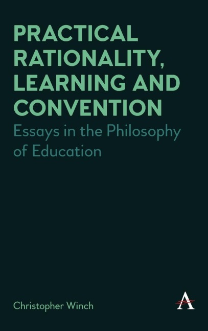 Practical Rationality, Learning and Convention: Essays in the Philosophy of Education