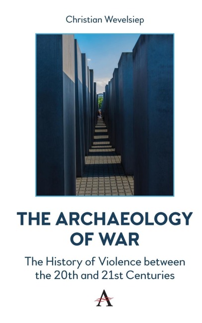 The Archaeology of War: The History of Violence between the 20th and 21st Centuries