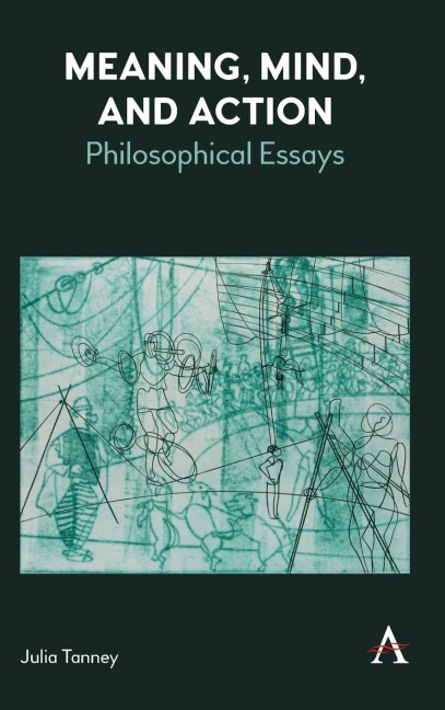 Meaning, Mind, and Action: Philosophical Essays