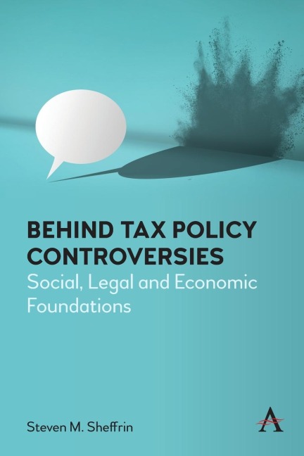 Behind Tax Policy Controversies: Social, Legal and Economic Foundations