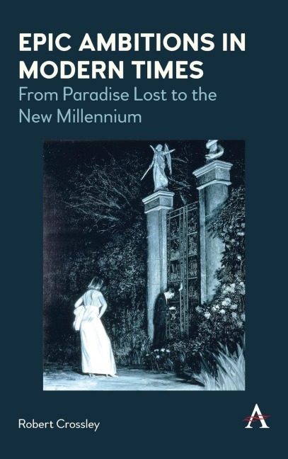 Epic Ambitions in Modern Times: From Paradise Lost to the New Millennium