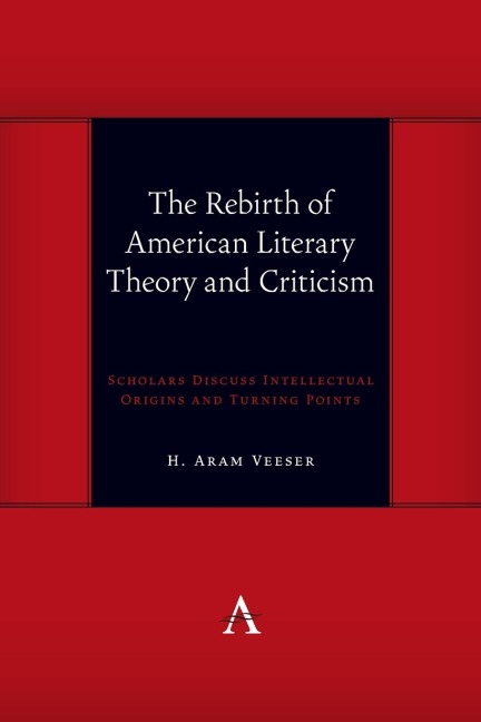 The Rebirth of American Literary Theory and Criticism: Scholars Discuss Intellectual Origins and Turning Points