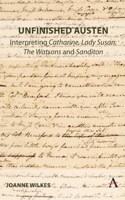 Unfinished Austen: Interpreting Catharine, Lady Susan, The Watsons and Sanditon