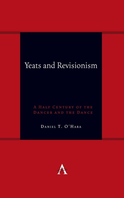 Yeats and Revisionism: A Half Century of the Dancer and the Dance
