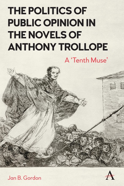 The Politics of Public Opinion in the Novels of Anthony Trollope: A Tenth Muse
