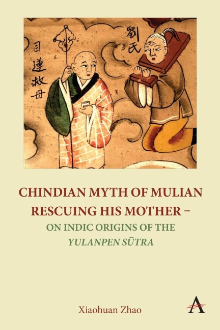 Chindian Myth of Mulian Rescuing His Mother - On Indic Origins of the Yulanpen S¿tra: Debate and Discussion