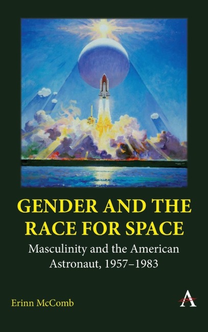 Gender and the Race for Space: Masculinity and the American Astronaut, 1957-1983