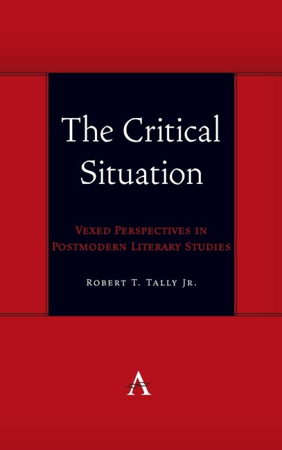 The Critical Situation: Vexed Perspectives in Postmodern Literary Studies