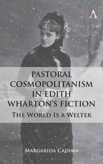 Pastoral Cosmopolitanism in Edith Wharton's Fiction: The World is a Welter