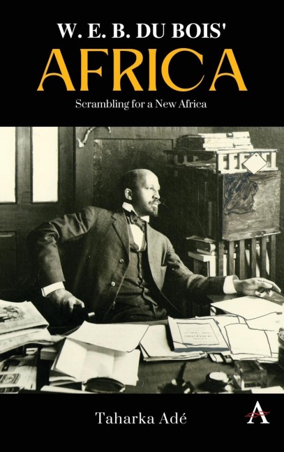 W. E. B. Du Bois' Africa: Scrambling for a New Africa