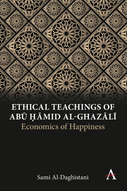 Ethical Teachings of Ab¿ ¿¿mid al-Ghaz¿l¿: Economics of Happiness