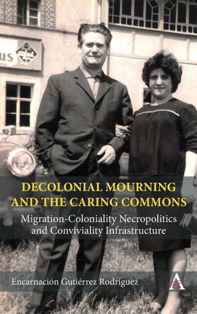 Decolonial Mourning and the Caring Commons: Migration-Coloniality Necropolitics and Conviviality Infrastructure