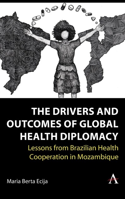 The Drivers and Outcomes of Global Health Diplomacy: Lessons from Brazilian Health Cooperation in Mozambique