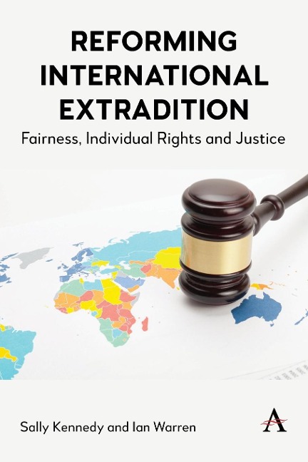 Reforming International Extradition: Fairness, Individual Rights and Justice