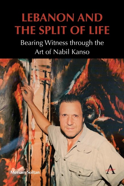 Lebanon and the Split of Life: Bearing Witness through the Art of Nabil Kanso