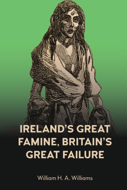 Ireland's Great Famine, Britain's Great Failure