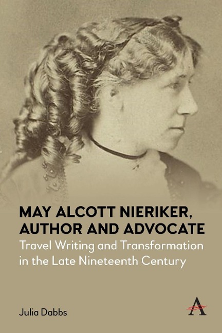 May Alcott Nieriker, Author and Advocate: Travel Writing and Transformation in the Late Nineteenth Century