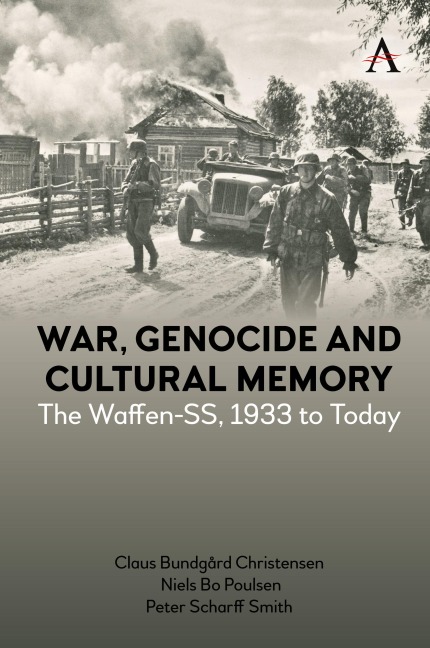 War, Genocide and Cultural Memory: The Waffen-SS, 1933 to Today