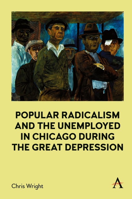 Popular Radicalism and the Unemployed in Chicago during the Great Depression