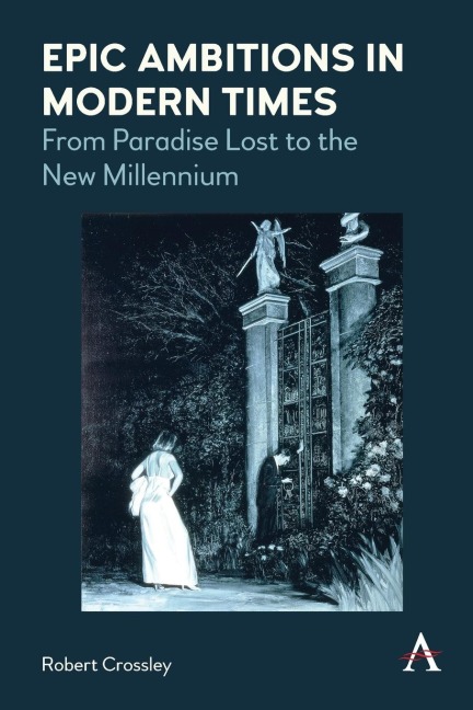 Epic Ambitions in Modern Times: From Paradise Lost to the New Millennium