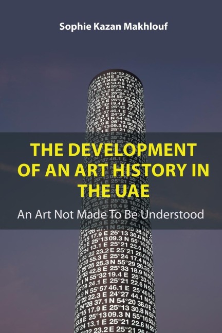 The Development of An Art History in the UAE: An Art Not Made To Be Understood