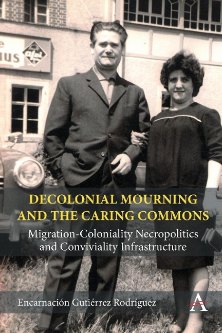 Decolonial Mourning and the Caring Commons: Migration-Coloniality Necropolitics and Conviviality Infrastructure