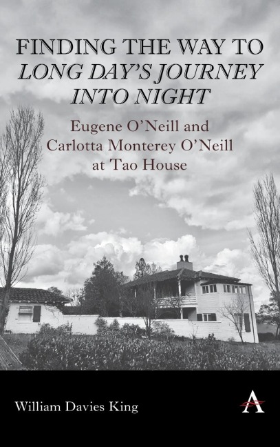 Finding the Way to Long Days Journey Into Night: Eugene ONeill and Carlotta Monterey ONeill at Tao House