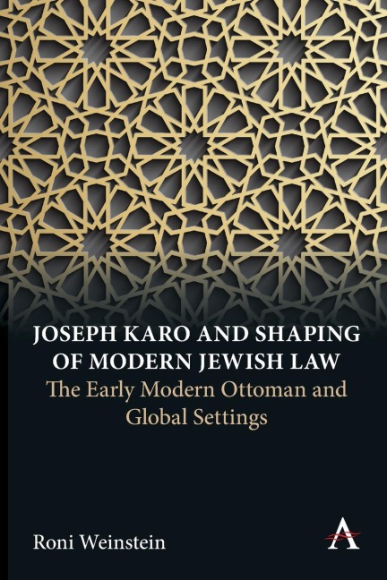 Joseph Karo and Shaping of Modern Jewish Law: The Early Modern Ottoman and Global Settings